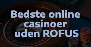 Nye Casinoer Uden RoFus Spil Uden Begrænsninger